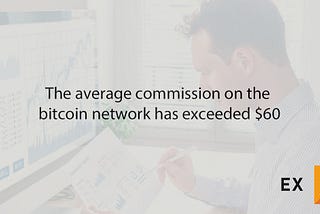 The average commission on the bitcoin network has exceeded $60