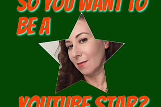 So You Want to Be a YouTube Star?