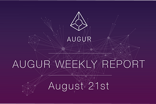 Augur Weekly Report — August 21st