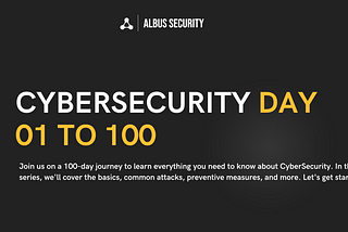 Announcing CyberSecurity Day 01 To 100 Series: A Comprehensive Journey into the World of…