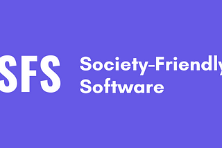 What is Society-Friendly Software?