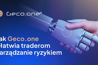 Jak Geco.one Ułatwia Traderom Dostęp do Zarządzania Ryzykiem