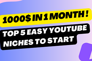 1000$ in 1 Month — Top 5 Easy YouTube Niches to Start