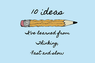 10 ideas I’ve learned from thinking, fast and slow, as a designer (image source: Yeo)