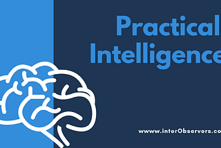 Practical Intelligence: What Is It? And How Can You Improve Your Own?