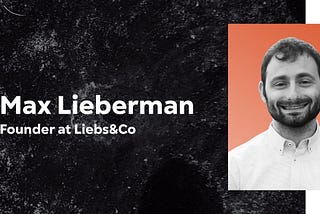 A graphic that features Max Lieberman, Founder of Liebs&Co, along with his headshot.