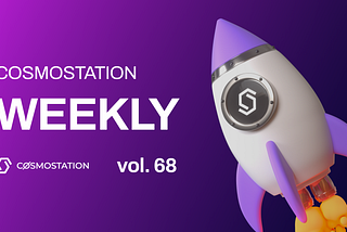 Cosmostation Weekly vol.68