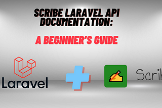 Scribe Laravel API Documentation: A Beginner’s Guide