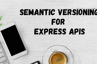 Semantic Versioning for Express APIs