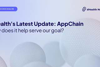 dHealth’s Latest Update: AppChain | How does it help serve our goal?