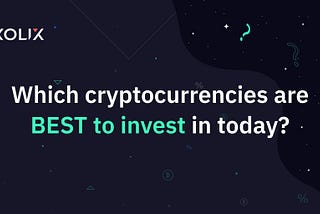 Which cryptocurrencies are BEST to invest in today?