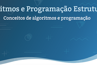 Algoritmos e Programação Estruturada