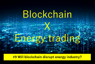 Application of blockchain technology to energy trading #9