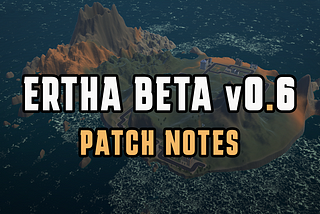Ertha Beta v0.6 Patch Notes