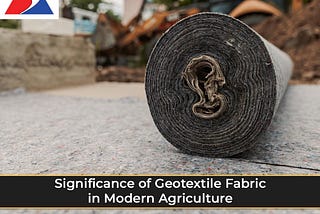 Significance of Geotextile Fabric in Modern Agriculture