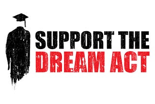 The DREAM Act Is A Necessity.