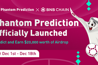 Phantom Prediction is officially launched on BNB Chain, Win $20,000 worth of Rewards