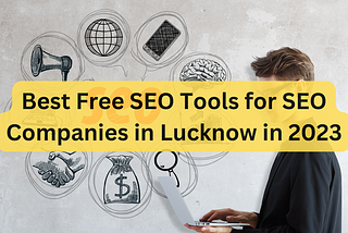 Best Free SEO Tools for SEO Companies in Lucknow in 2023