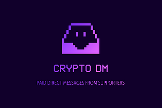 Introducing Crypto DM - Paid Direct Messages From Supporters