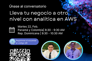 Te invitamos al Conversatorio: Lleva tu negocio a otro nivel con analítica en AWS