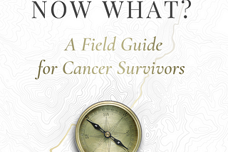 You Finished Treatment, Now What? A Field Guide for Cancer Survivors Launch Day 9/27/22