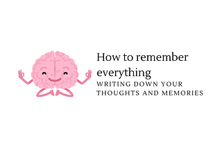 How to remember everything