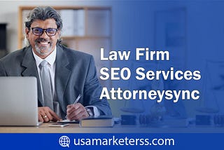 What Are the Benefits of Law Firm SEO Services for Attorneys?