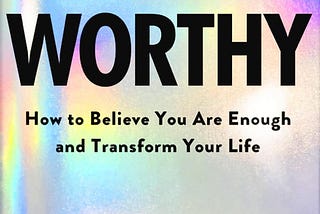 WORTHY — How to Believe You Are Enough and Transform Your Life by Jamie Kern Lima