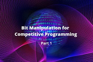 Bit Manipulation For Competitive Programming