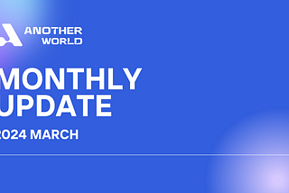 March 2024: Another World Monthly Update