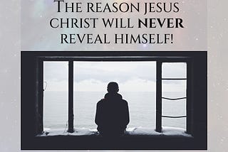 4 Reasons JESUS CHRIST will NEVER reveal himself!