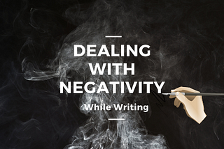 Dealing With Negativity While Writing