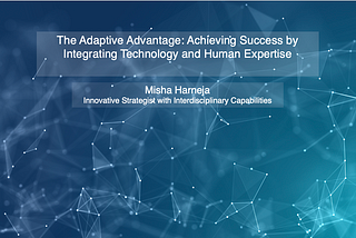 The Adaptive Advantage: Achieving Success by Integrating Technology and Human Expertise — Misha…