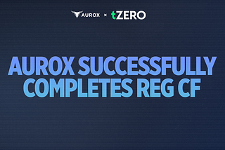 Aurox Successfully Completes Reg CF and Continues Path Towards Public Listing