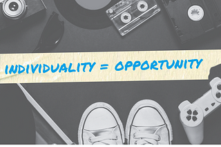 Why Your Individuality Is Your Opportunity