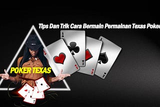 Tips Dan Trik Cara Bermain Permainan Poker texas