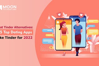 Best Tinder Alternatives: 15 Top Dating Apps Like Tinder for 2022