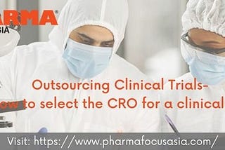 Outsourcing Clinical Trials- How to select the CRO for a clinical trial