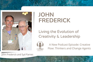 John Frederick- Living the Evolution of Creativity and Leadership