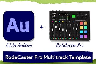 334: Adobe Audition + RodeCaster Pro Multitrack Template