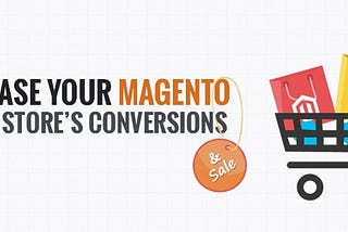 Improve Your Magento Store’s Design & Speed To Increase Converts