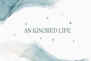 An Ignored Life ( A Middle Age Woman’s Tale)