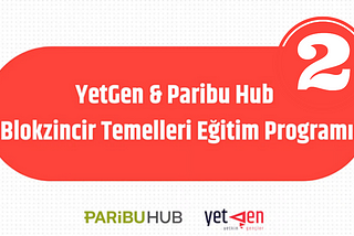 Blokzincirin Geleceği: YetGen & Paribu Hub’un Blokzincir Temelleri Eğitim Programı İkinci Hafta…