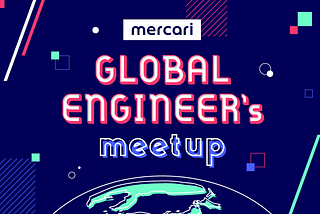 Global Engineers Meetup: From Tokyo To The World