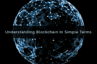 Understanding Blockchain In Simple Terms