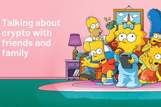 Talking about crypto with friends and family