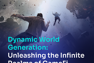 Dynamic World Generation: Unleashing the Infinite Realms of GameFi