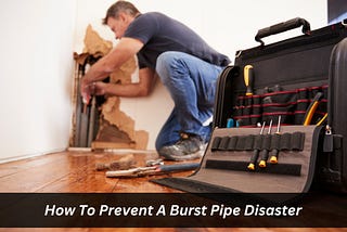 Image presents How To Prevent A Burst Pipe Disaster