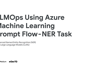 LLMOps Using Azure Machine Learning Prompt Flow — NER Task