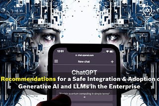 7 Recommendations for a Safe Integration & Adoption of Generative AI and LLMs in the Enterprise